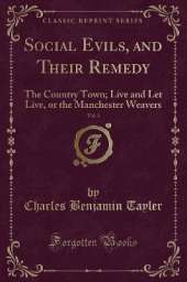 Social Evils, and Their Remedy, Vol. 3: The Country Town; Live and Let Live, or the Manchester Weavers (Classic Reprint)