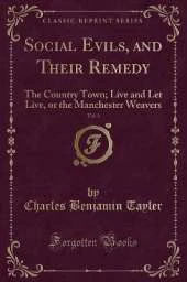 Social Evils, and Their Remedy, Vol. 3: The Country Town; Live and Let Live, or the Manchester Weavers (Classic Reprint)