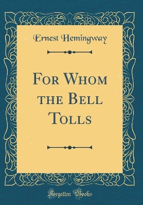 For Whom the Bell Tolls (Classic Reprint)