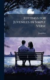 Jottings for Juveniles in Simple Verse