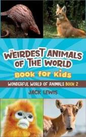 The Weirdest Animals of the World Book for Kids: Surprising photos and weird facts about the strangest animals on the planet!