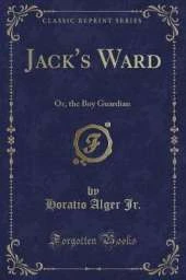 Jack's Ward: Or, the Boy Guardian (Classic Reprint)