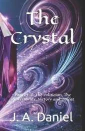 The Crystal Parts 4-6: The Politician, The Protectorate, Victory and Defeat