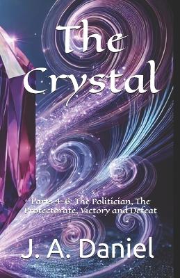 The Crystal Parts 4-6: The Politician, The Protectorate, Victory and Defeat