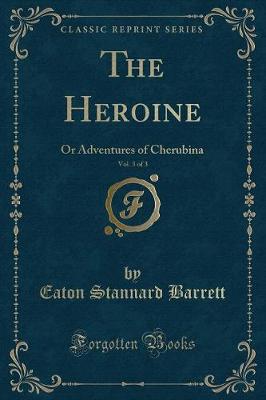 The Heroine, Vol. 3 of 3: Or Adventures of Cherubina (Classic Reprint)