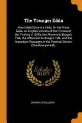 The Younger Edda: Also Called Snorre's Edda, or the Prose Edda. an English Version of the Foreword; The Fooling of Gylfe, the Afterword; Brage's Talk, the Afterword to Brage's Talk, and the Important Passages in the Poetical Diction (Sk ldskaparm l),