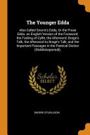 The Younger Edda: Also Called Snorre's Edda, or the Prose Edda. an English Version of the Foreword; The Fooling of Gylfe, the Afterword; Brage's Talk, the Afterword to Brage's Talk, and the Important Passages in the Poetical Diction (Sk ldskaparm l),