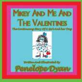 Mikey And Me And The Valentines---The Continuing Story Of A Girl And Her Dog