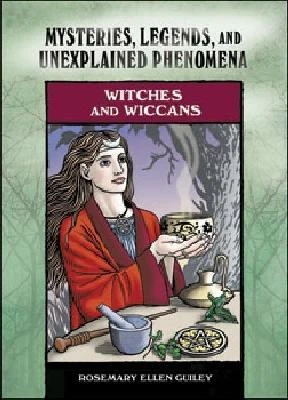Witches and Wiccans: Mysteries, Legends and Unexplained Phenomena