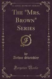 The "Mrs. Brown" Series (Classic Reprint)