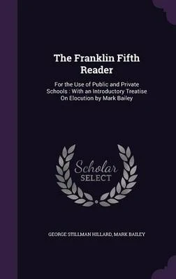 The Franklin Fifth Reader: For the Use of Public and Private Schools: With an Introductory Treatise on Elocution by Mark Bailey