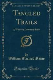 Tangled Trails: A Western Detective Story (Classic Reprint)
