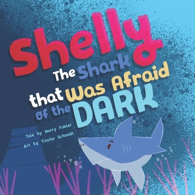 Shelly the Shark that was afraid of the Dark: A book to celebrate Friendship, embrace Diversity, and boost Self-confidence