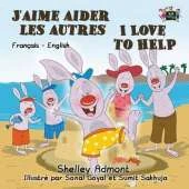 J'Aime Aider Les Autres I Love to Help: French English Bilingual Edition