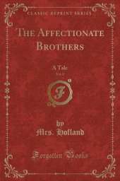 The Affectionate Brothers, Vol. 2: A Tale (Classic Reprint)