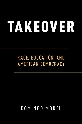 Takeover: Race, Education, and American Democracy
