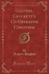 Colonel Crockett's Co-Operative Christmas (Classic Reprint)
