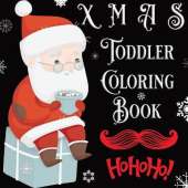 XMAS Toddler Coloring Book: First Coloring Book for Christmas with Variety of Objects, Animals & Christmas Elements