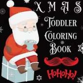 XMAS Toddler Coloring Book: First Coloring Book for Christmas with Variety of Objects, Animals & Christmas Elements