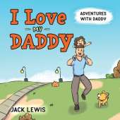 I Love My Daddy: Adventures with Daddy: A heartwarming children's book about the joy of spending time together
