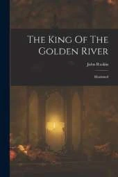 The King Of The Golden River: Illustrated