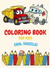 Coloring Book For Kids Ages 4-8 Cool Vehicles: Coloring Book For Kids Ages 2-4. 3-5. 4-6. 8-12 with Trains, Cars, Trucks, Planes, Excavators, Boats and many more, Vehicles Coloring Book For Kids, Toddlers And Preschooler, Fun Easy and Relaxing