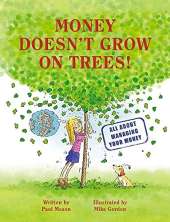 Money Doesn't Grow on Trees: A Guide to Managing Your Money