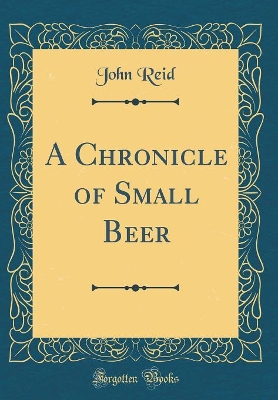 A Chronicle of Small Beer (Classic Reprint)