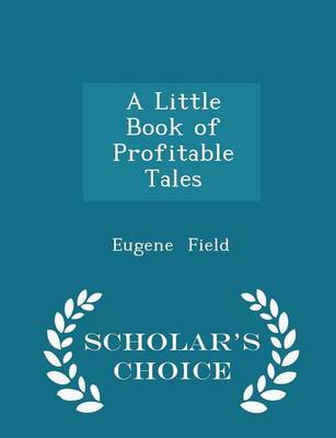 A Little Book of Profitable Tales - Scholar's Choice Edition