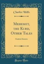Mehemet, the Kurd, Other Tales: Eastern Sources (Classic Reprint)