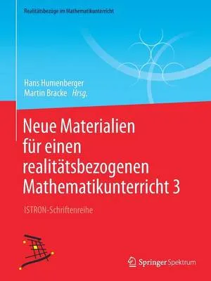 Neue Materialien Fur Einen Realitatsbezogenen Mathematikunterricht 3: Istron-Schriftenreihe