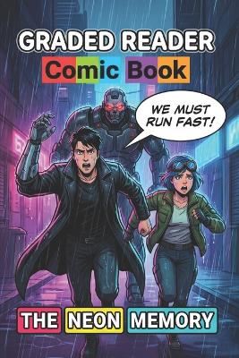The Neon Memory. LEVEL 1 / LEVEL 2 (ELT Graded Reader): Learn English with Comics: A Cyberpunk Sci-Fi Adventure for Beginners & Elementary Students (ESL A1-A2) - Improve Vocabulary, Grammar, and Reading Skills through Visual Storytelling