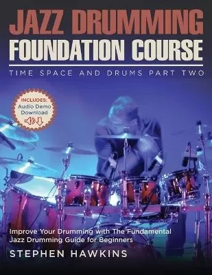 Jazz Drumming Foundation: Improve Your Drumming with The Fundamental  Jazz Drumming Guide for Beginners