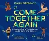Come Together Again: A Celebration of First Nations Music, Song and Dance