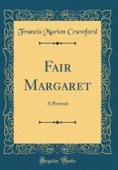 Fair Margaret: A Portrait (Classic Reprint)