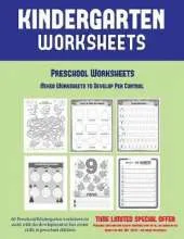 Preschool Worksheets: Mixed Worksheets to Develop Pen Control (Kindergarten Worksheets): 60 Preschool/Kindergarten Worksheets to Assist with the Development of Fine Motor Skills in Preschool Children