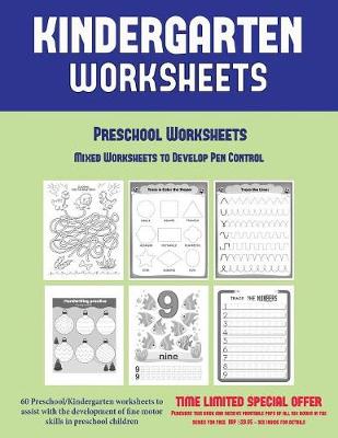Preschool Worksheets: Mixed Worksheets to Develop Pen Control (Kindergarten Worksheets): 60 Preschool/Kindergarten Worksheets to Assist with the Development of Fine Motor Skills in Preschool Children