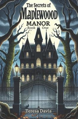 The Mystery of Maplewood Manor: A Heart-pounding Detective Adventure for Youth Aged 8-13