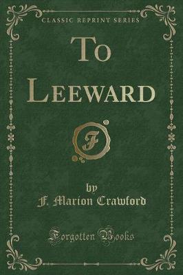 To Leeward (Classic Reprint)