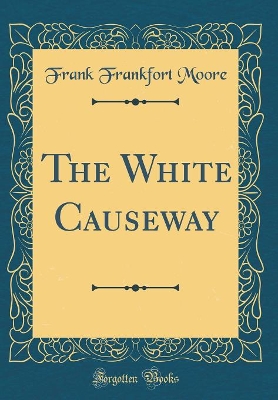 The White Causeway (Classic Reprint)