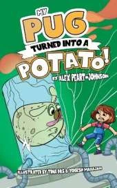 My Pug Turned Into a Potato!: A TATER-ly Hilarious Tale!