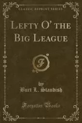 Lefty O' the Big League (Classic Reprint)