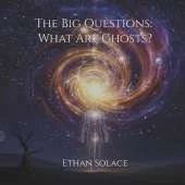 The Big Questions: What Are Ghosts?