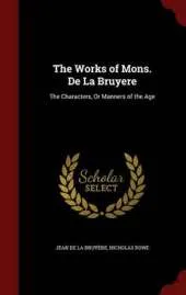 The Works of Mons. de La Bruyere: The Characters, or Manners of the Age