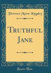 Truthful Jane (Classic Reprint)