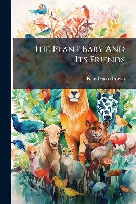 The Plant Baby And Its Friends