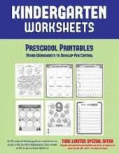 Preschool Printables: Mixed Worksheets to Develop Pen Control (Kindergarten Worksheets: 60 Preschool/Kindergarten Worksheets to Assist with the Development of Fine Motor Skills in Preschool Children