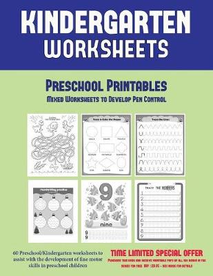 Preschool Printables: Mixed Worksheets to Develop Pen Control (Kindergarten Worksheets: 60 Preschool/Kindergarten Worksheets to Assist with the Development of Fine Motor Skills in Preschool Children