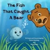 The Fish That Caught A Bear: A Fun-filled Children's Picture Book Story About Friendship and Kindness