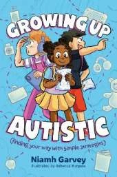 Growing Up Autistic (finding your way with simple strategies)